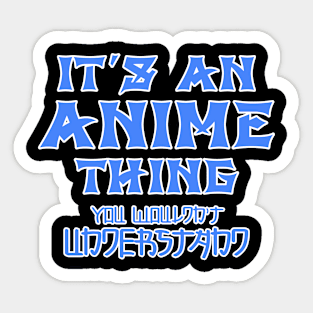 it's an anime thing you wouldn't understand Sticker